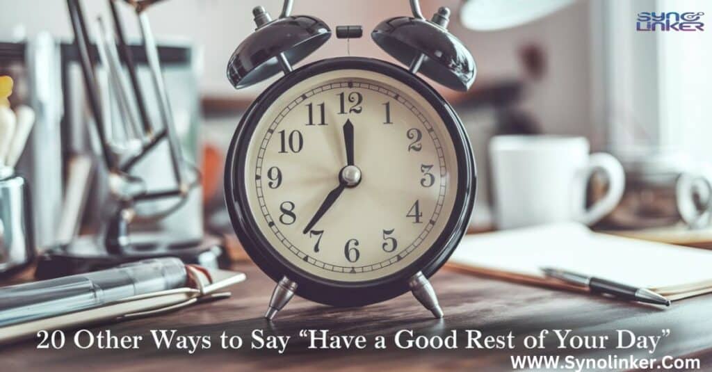 Other Ways to Say " Have a Good Rest of the Day "