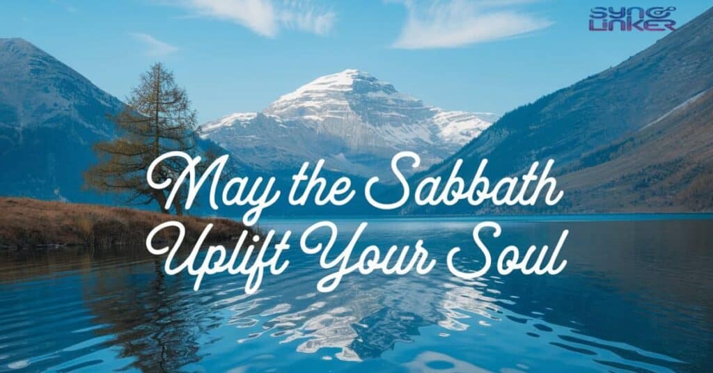 "May the Sabbath Uplift Your Soul"