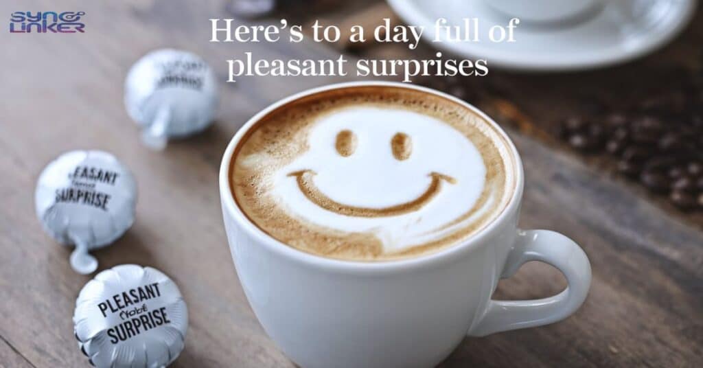 "Here's to a day full of pleasant surprises"