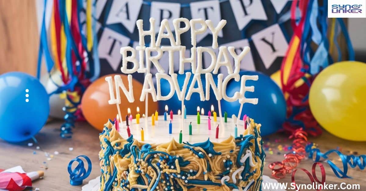 Creative Ways to Say "Happy Birthday in Advance"