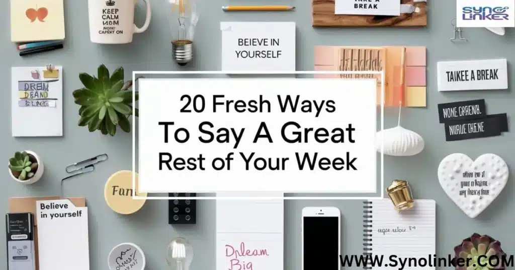 20 Fresh Ways to Say “Have a Great Rest of Your Week”