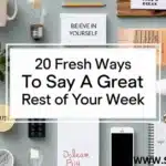 20 Fresh Ways to Say “Have a Great Rest of Your Week”