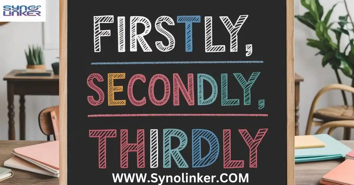 20 Other Ways to Say Firstly, Secondly, Thirdly (With Examples)