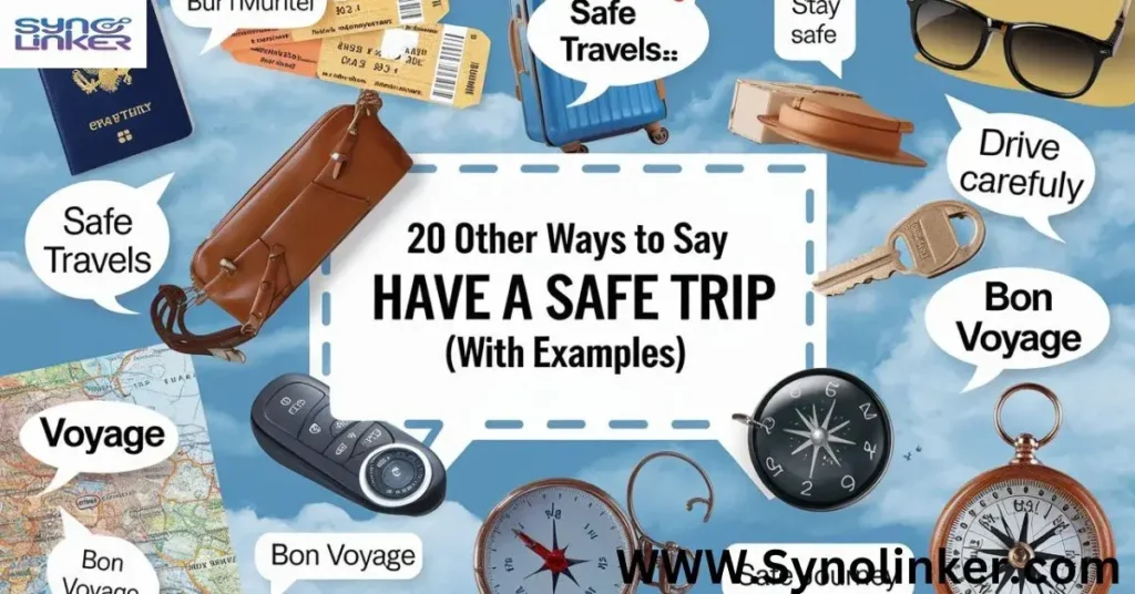 20 Other Ways to Say “Have a Safe Trip” (With Examples)