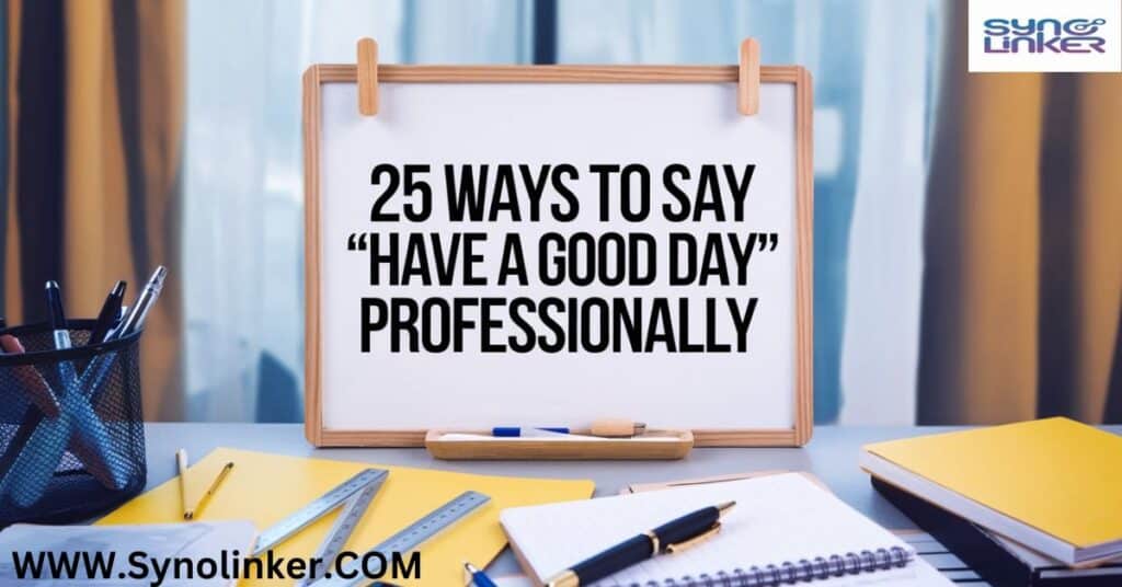 25 Ways to Say "Have a Good Day" Professionally