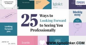 25 Ways to Say "Looking Forward to Seeing You" Professionally