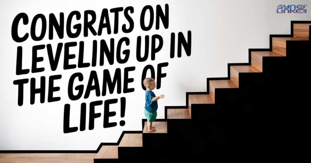 "Congrats on leveling up in the game of life!"