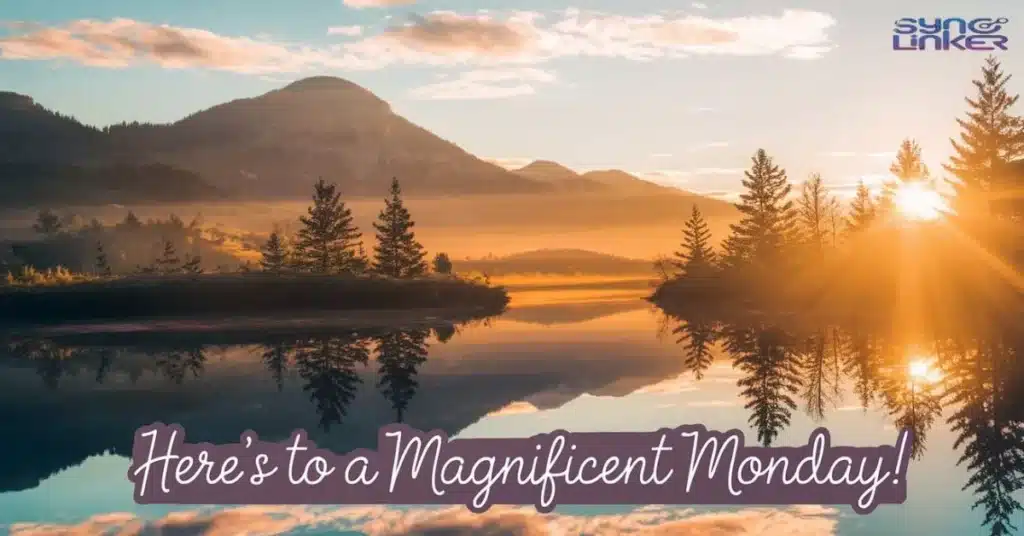  Here's to a Magnificent Monday!