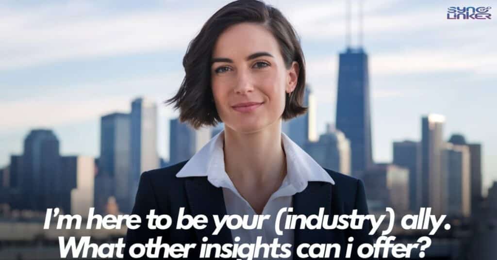 "I'm here to be your [industry] ally. What other insights can I offer?"