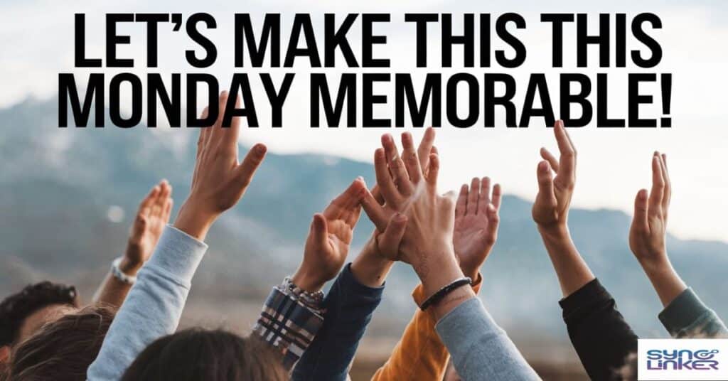 "Let's Make This Monday Memorable!"