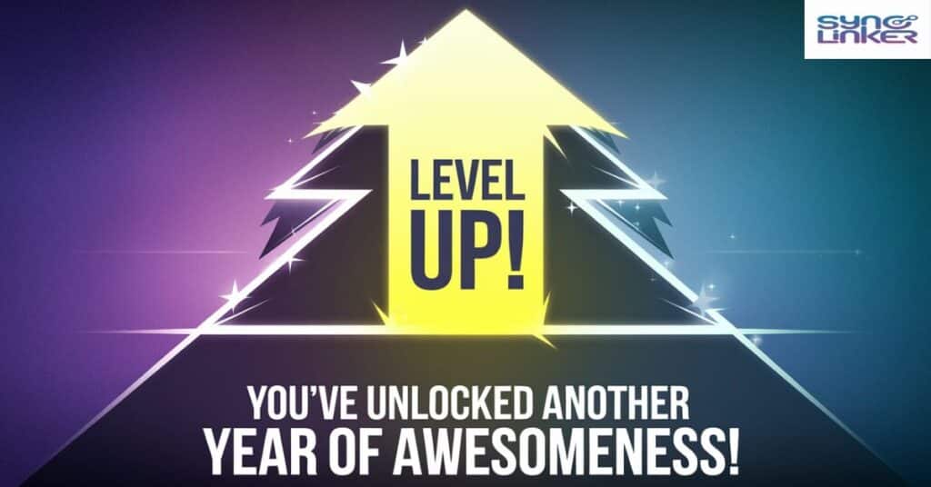 "Level up! You've unlocked another year of awesomeness!"