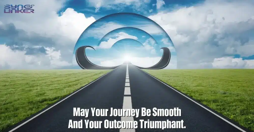 "May your journey be smooth and your outcome triumphant."