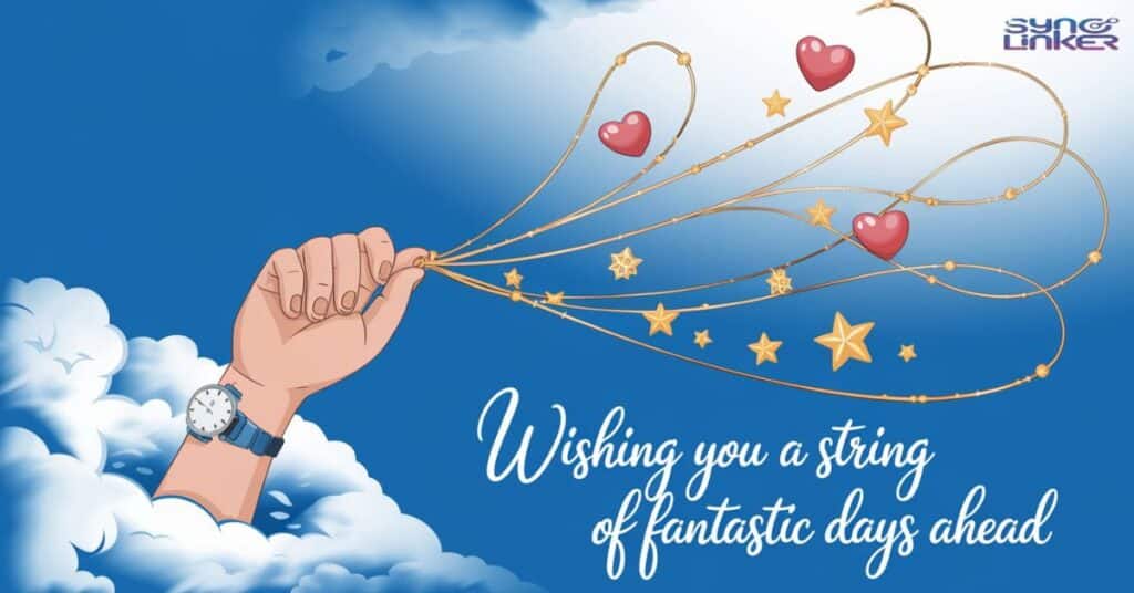 "Wishing you a string of fantastic days ahead"