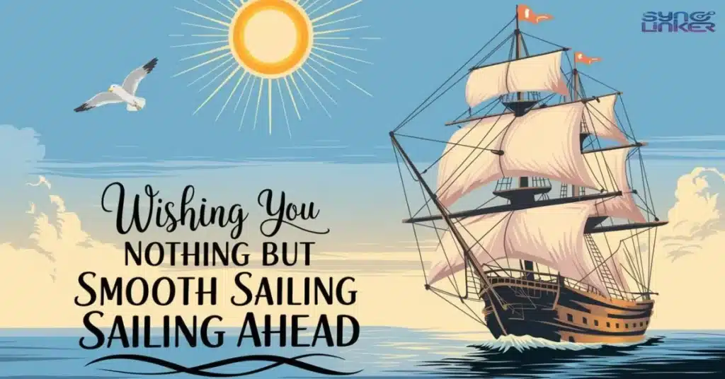  Wishing you nothing but smooth sailing ahead