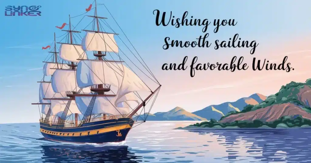 Wishing you smooth sailing and favorable winds.