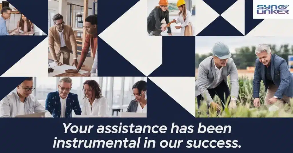 Your assistance has been instrumental in our success.