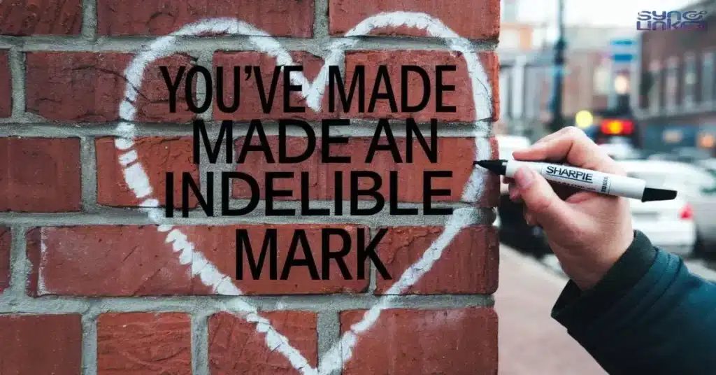 You've Made an Indelible Mark