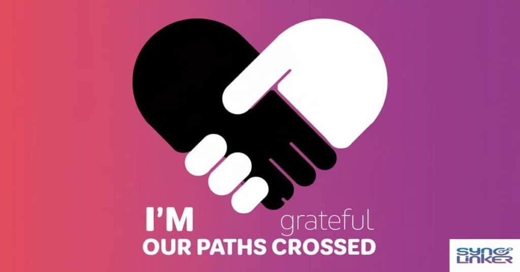 "I'm grateful our paths crossed"