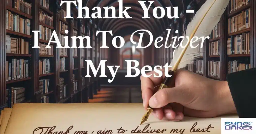  Thank you - I aim to deliver my best